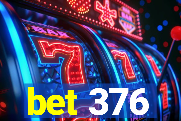 bet 376